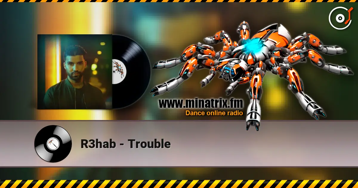 R3hab - Trouble listen online in high quality | Minatrix.FM