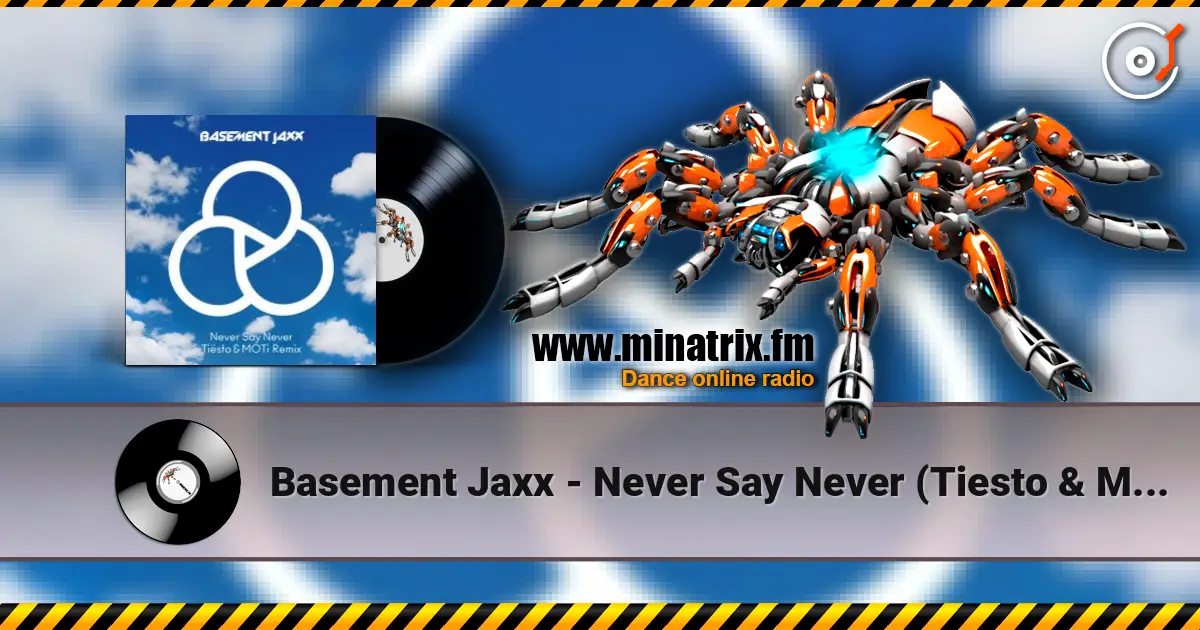 Basement Jaxx - Never Say Never (Tiesto & Moti Remix) listen online in high quality | Minatrix.FM
