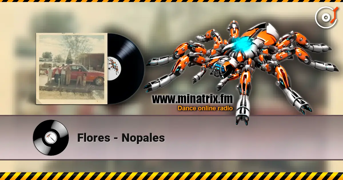 Flores - Nopales listen online in high quality | Minatrix.FM