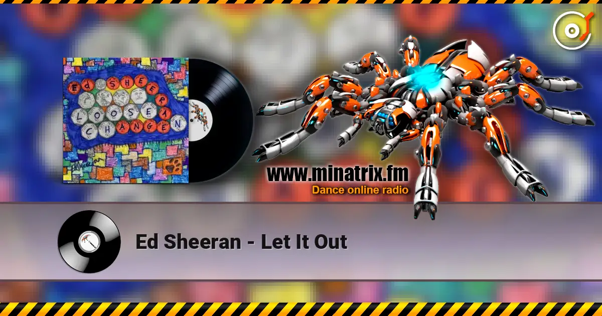 Ed Sheeran - Let It Out listen online in high quality | Minatrix.FM