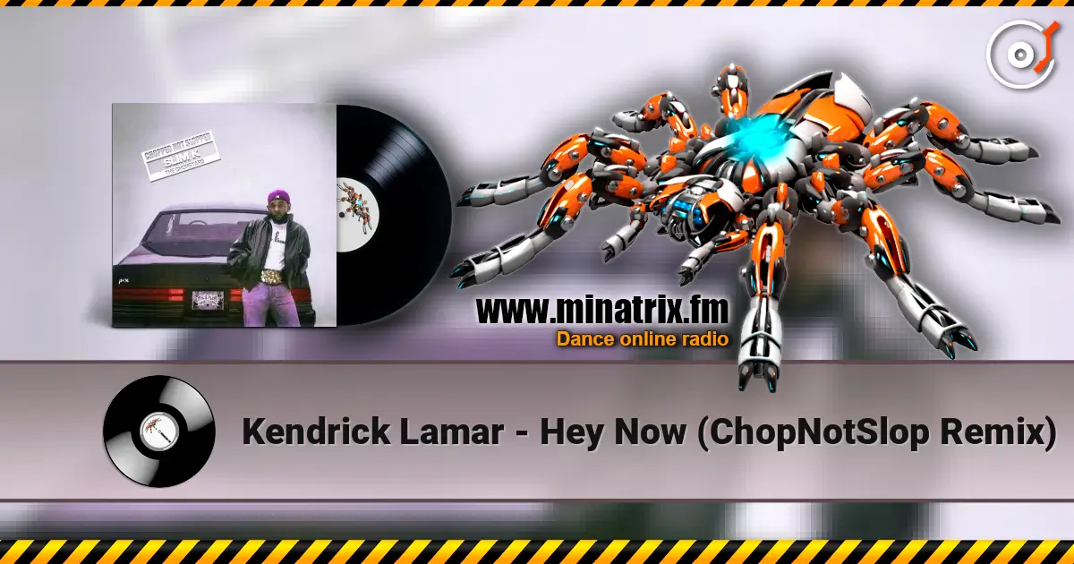 Kendrick Lamar - Hey Now (ChopNotSlop Remix) listen online in high quality | Minatrix.FM