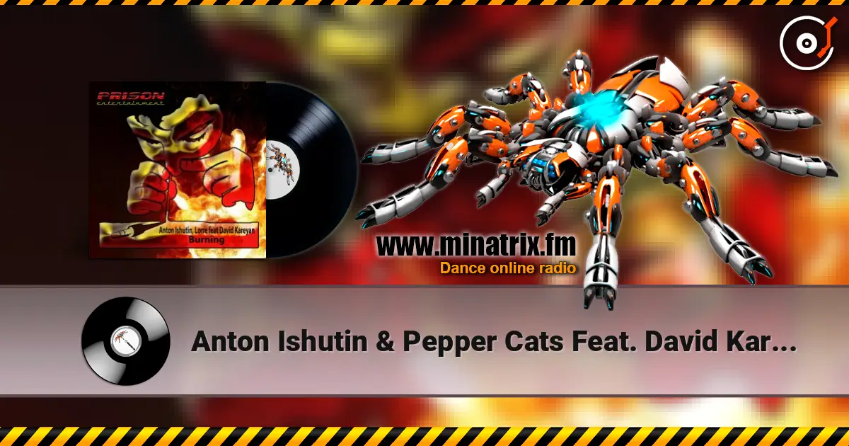Anton Ishutin & Pepper Cats Feat. David Kareyan - Burning (Original Mix) listen online in high quality | Minatrix.FM