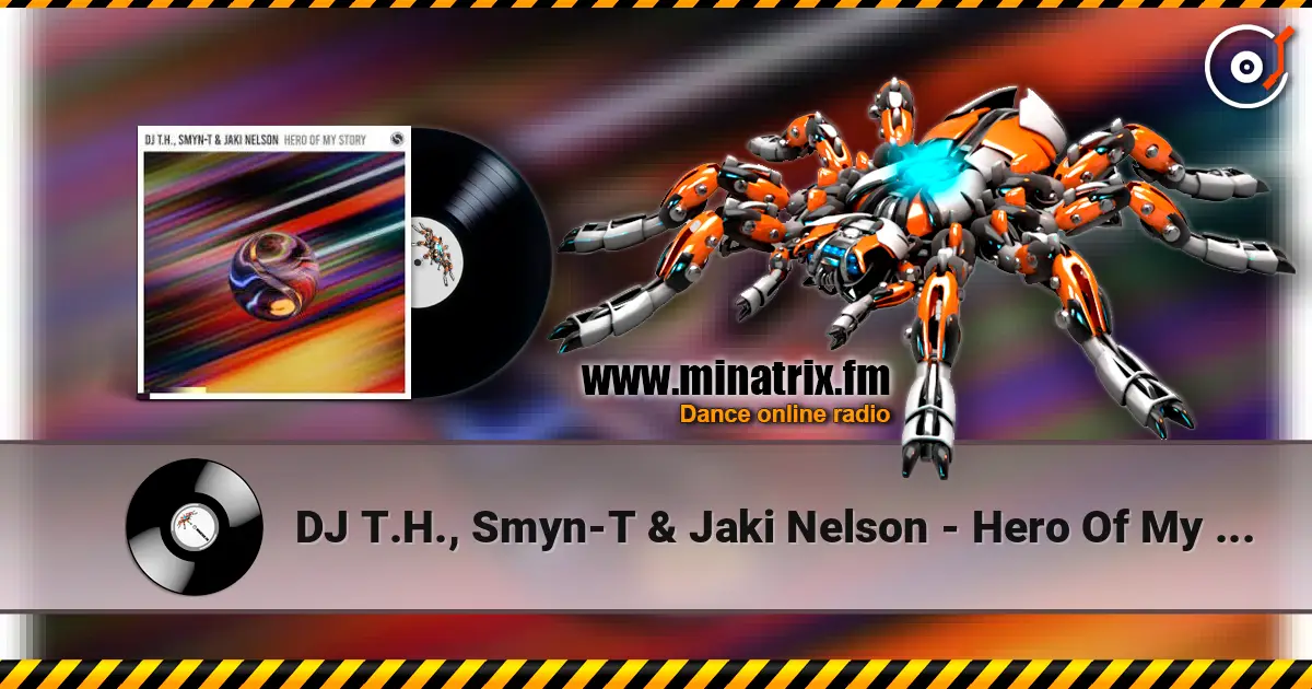 DJ T.H., Smyn-T & Jaki Nelson - Hero Of My Story listen online in high quality | Minatrix.FM