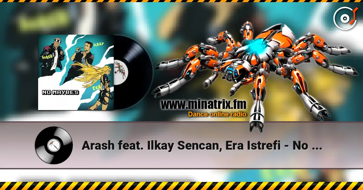Arash feat. Ilkay Sencan, Era Istrefi - No Maybes listen online in high quality | Minatrix.FM