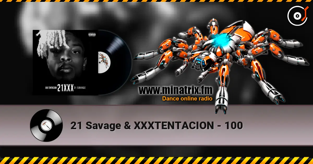 21 Savage & XXXTENTACION - 100 listen online in high quality | Minatrix.FM