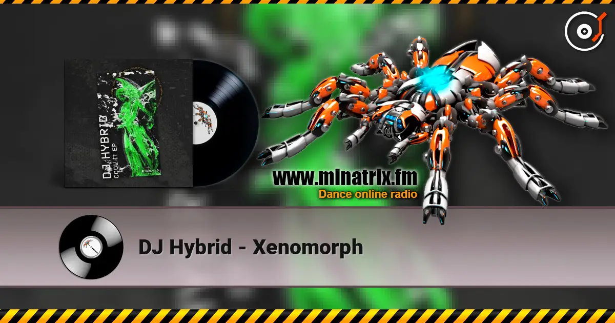 DJ Hybrid - Xenomorph listen online in high quality | Minatrix.FM