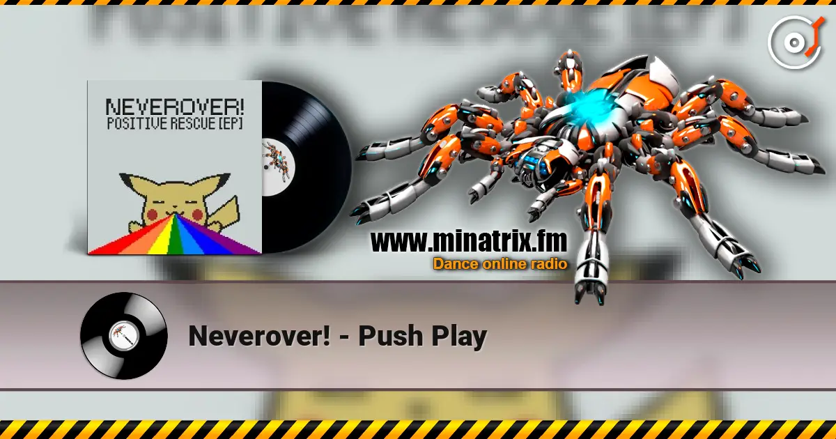Neverover! - Push Play listen online in high quality | Minatrix.FM