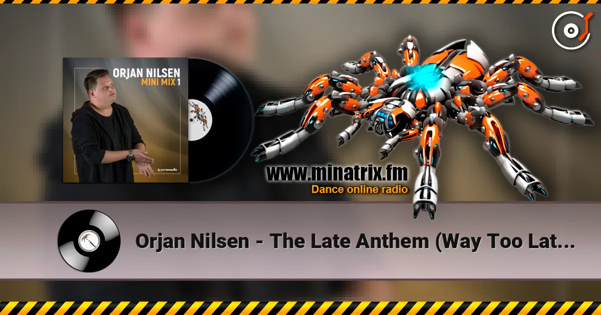 Orjan Nilsen - The Late Anthem (Way Too Late Mix) listen online in high quality | Minatrix.FM