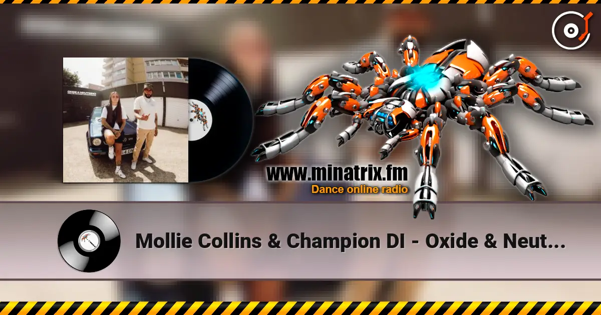 Mollie Collins & Champion DI - Oxide & Neutrino listen online in high quality | Minatrix.FM
