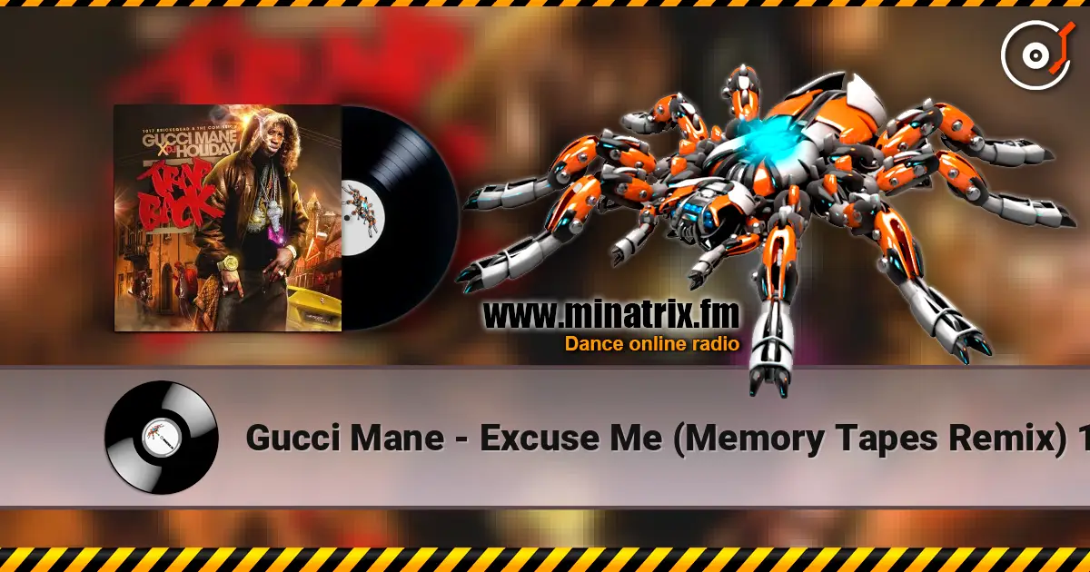 Gucci Mane - Excuse Me (Memory Tapes Remix) 1 listen online in high quality | Minatrix.FM