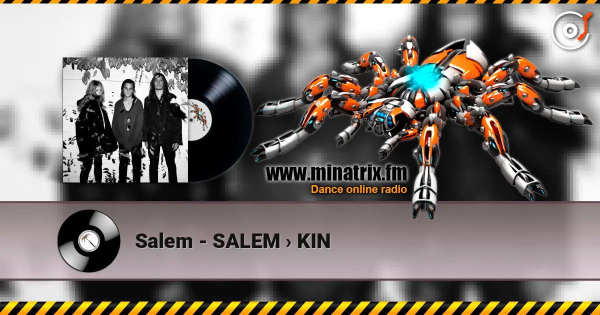 Salem - SALEM › KIN listen online in high quality | Minatrix.FM