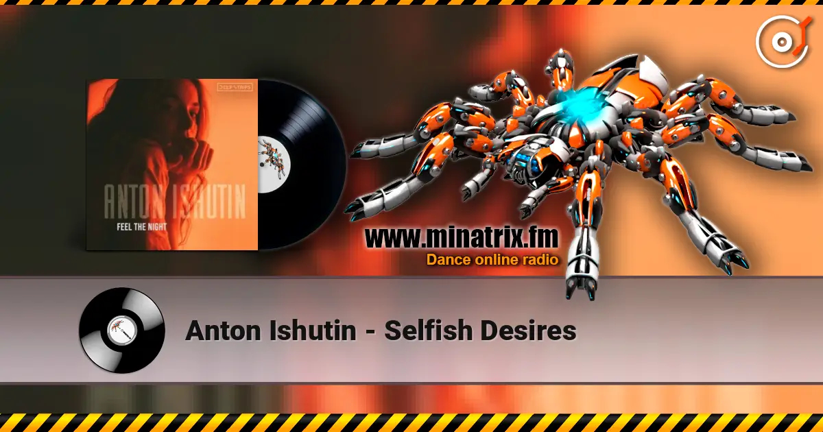 Anton Ishutin - Selfish Desires listen online in high quality | Minatrix.FM