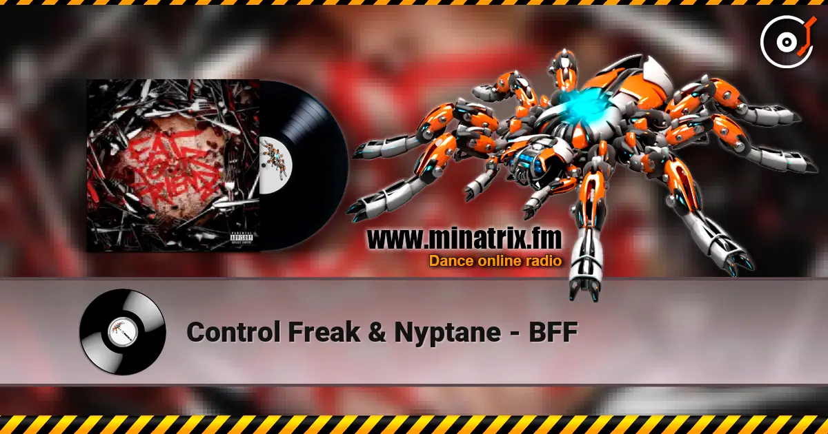Control Freak & Nyptane - BFF listen online in high quality | Minatrix.FM