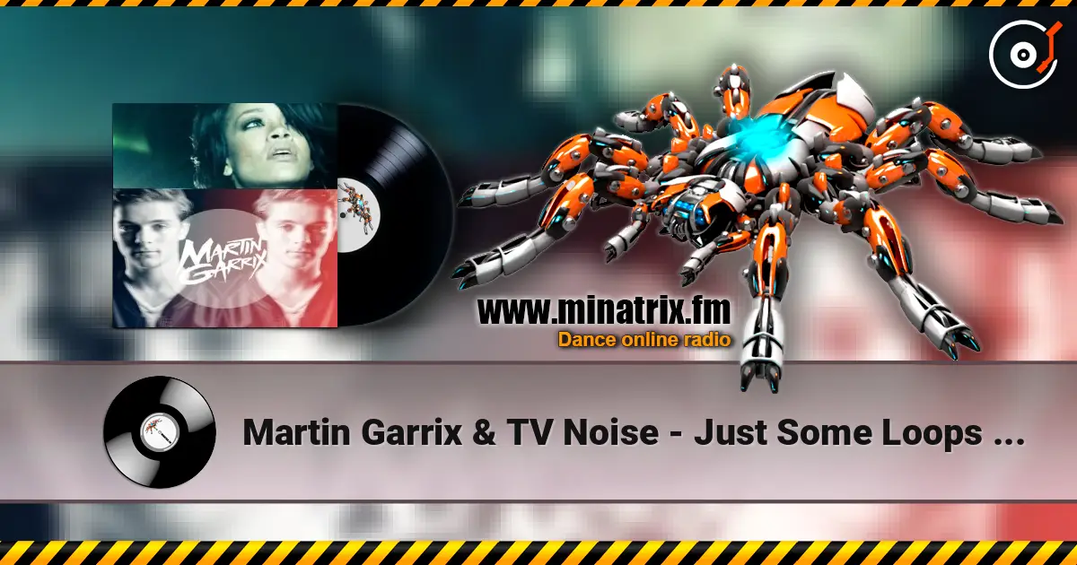 Martin Garrix & TV Noise - Just Some Loops (Original Mix) listen online in high quality | Minatrix.FM
