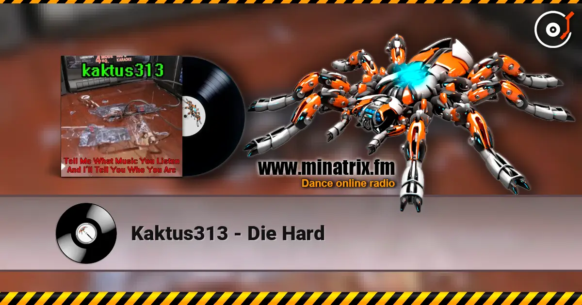 Kaktus313 - Die Hard listen online in high quality | Minatrix.FM