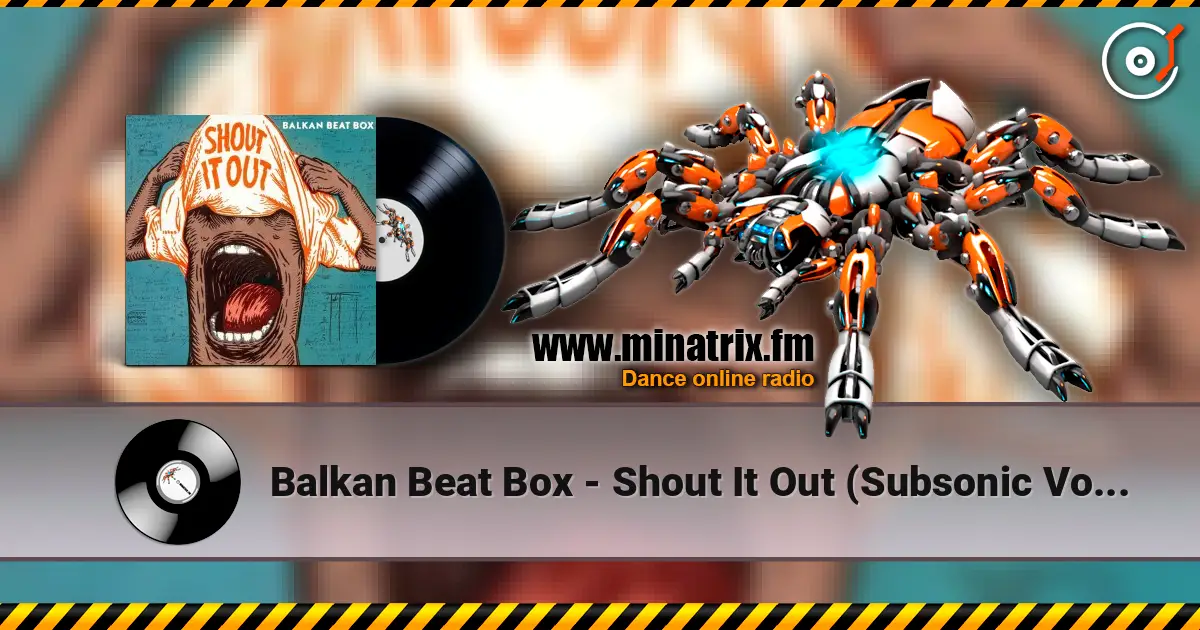 Balkan Beat Box - Shout It Out (Subsonic Voodoo Remix) listen online in high quality | Minatrix.FM