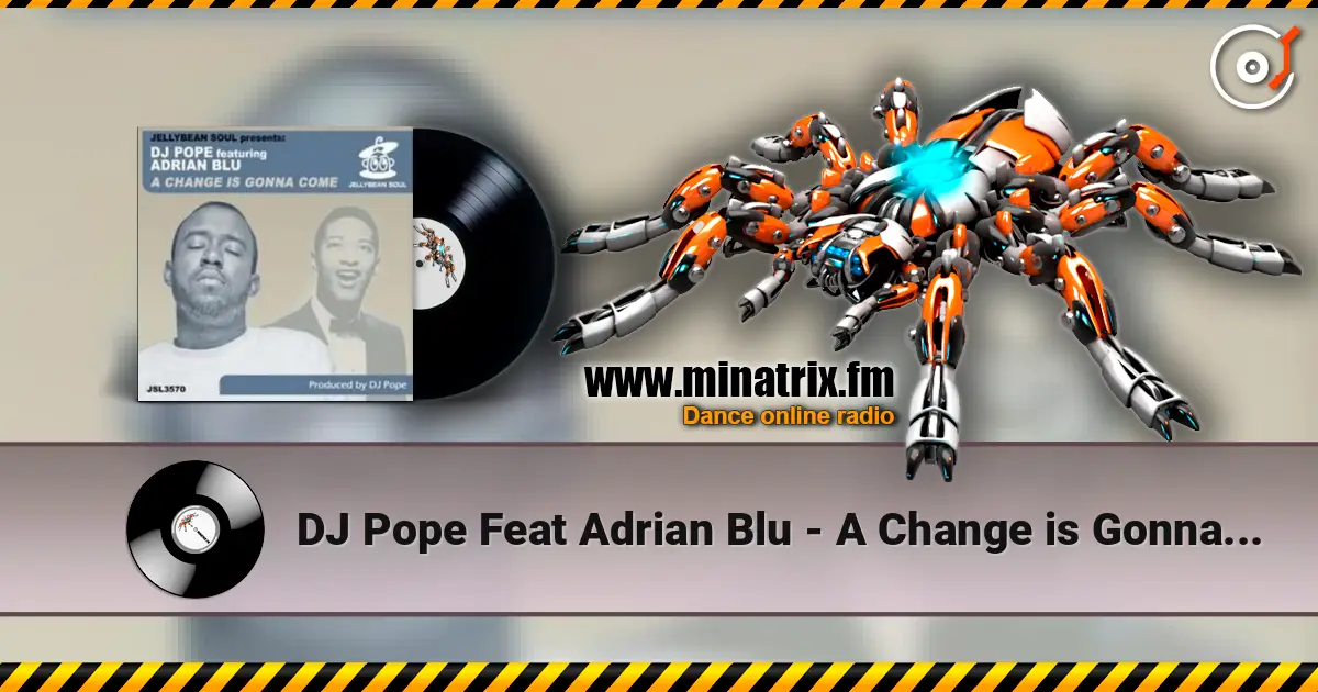 DJ Pope Feat Adrian Blu - A Change is Gonna Come (DJ Pope's Pumpin Club Mix) listen online in high quality | Minatrix.FM