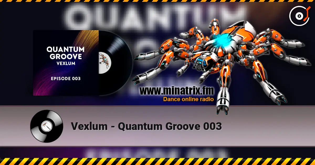 Vexlum - Quantum Groove 003 listen online in high quality | Minatrix.FM