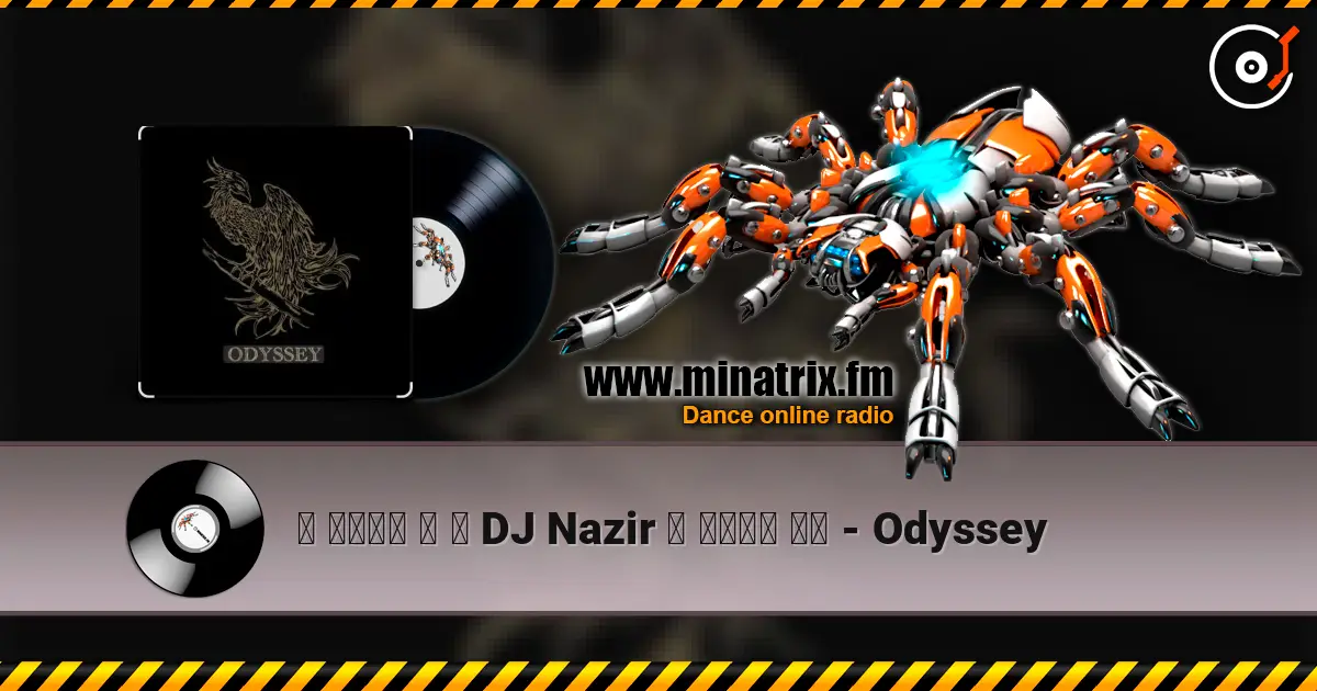 ۩ ๑۩۩๑ ۩ ۞ DJ Nazir ۞ ๑۩۩๑ ۩۩ - Odyssey listen online in high quality | Minatrix.FM