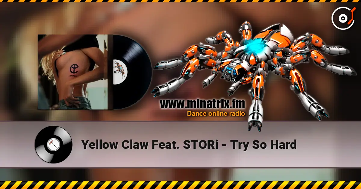 Yellow Claw Feat. STORi - Try So Hard listen online in high quality | Minatrix.FM