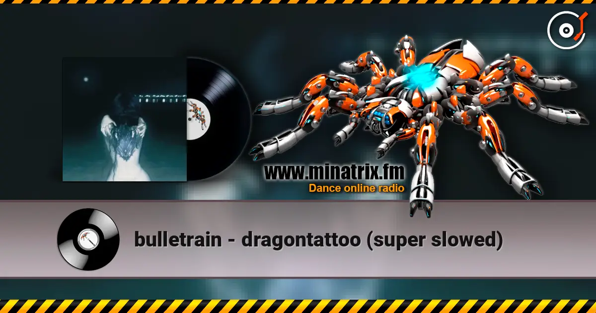 bulletrain - dragontattoo (super slowed) listen online in high quality | Minatrix.FM