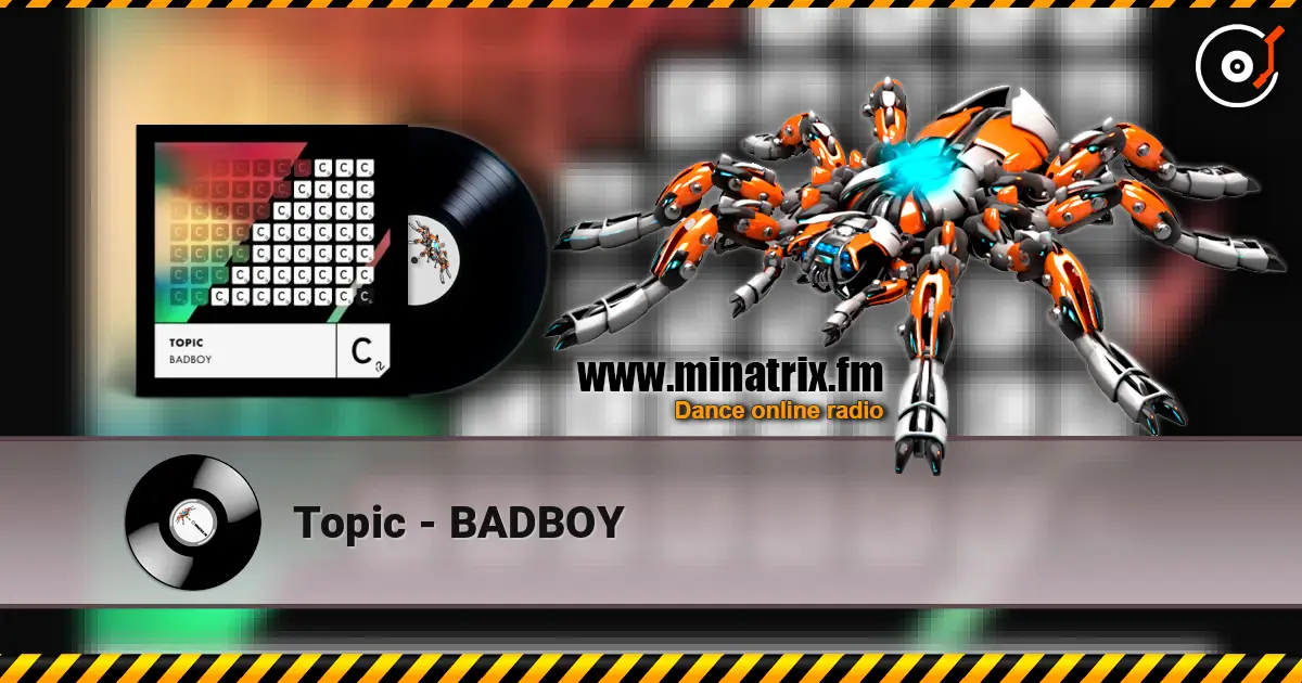 Topic - BADBOY listen online in high quality | Minatrix.FM
