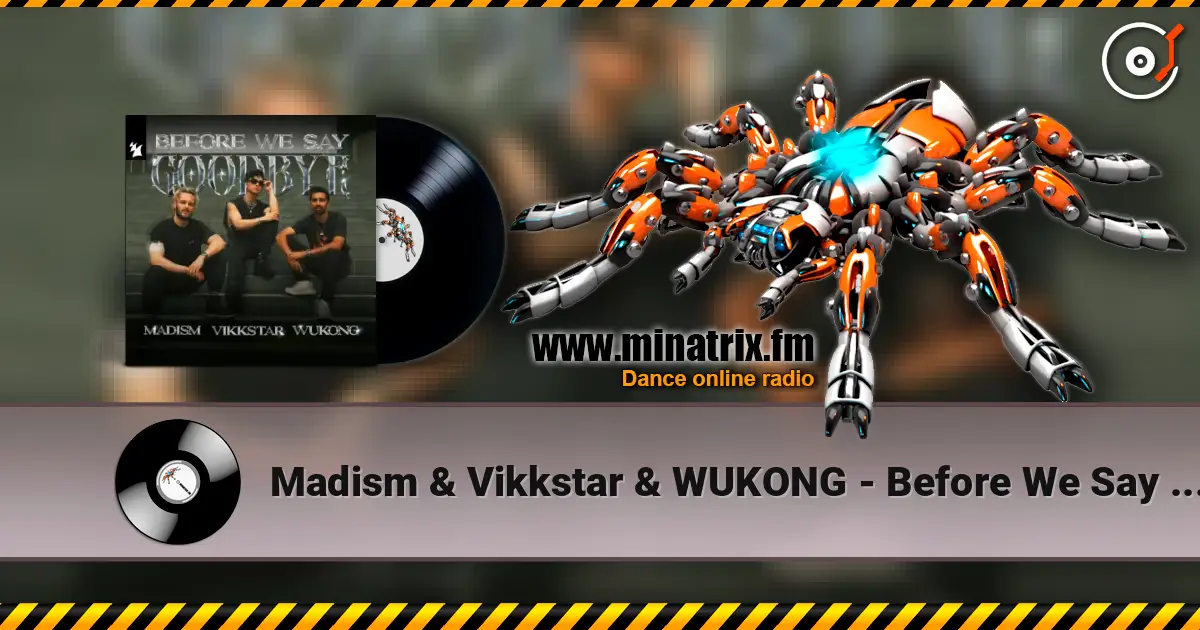 Madism & Vikkstar & WUKONG - Before We Say Goodbye listen online in high quality | Minatrix.FM