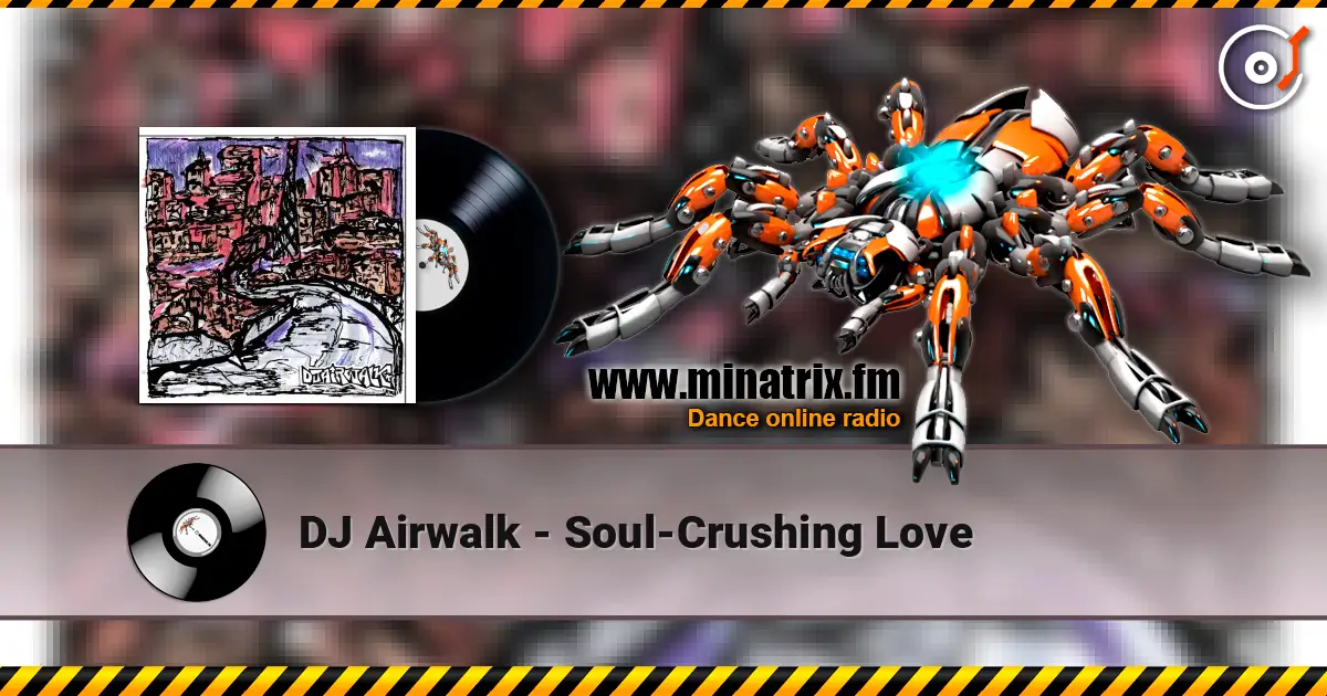 DJ Airwalk - Soul-Crushing Love listen online in high quality | Minatrix.FM