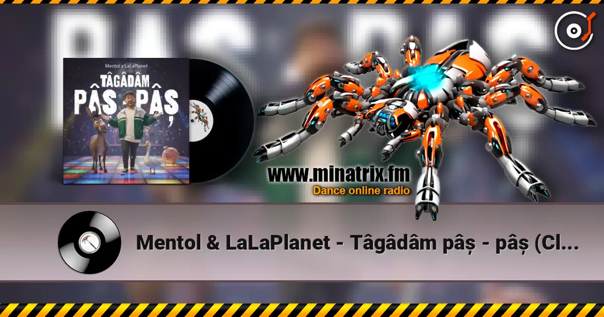 Mentol & LaLaPlanet - Tâgâdâm pâș - pâș (Club Remix) listen online in high quality | Minatrix.FM