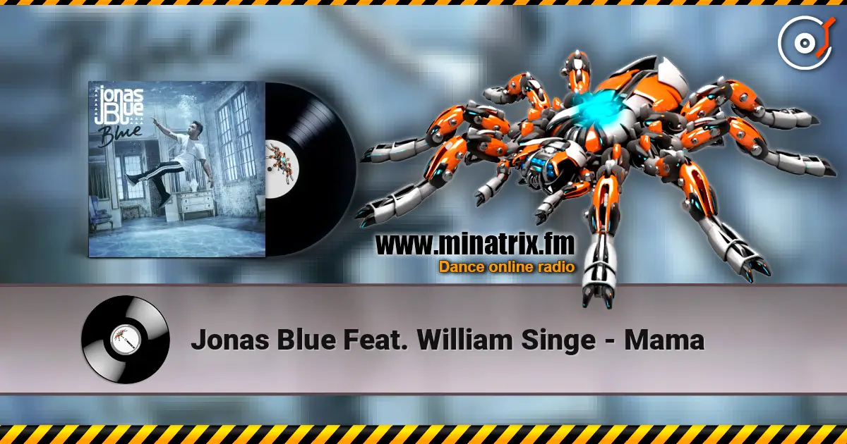 Jonas Blue Feat. William Singe - Mama listen online in high quality | Minatrix.FM