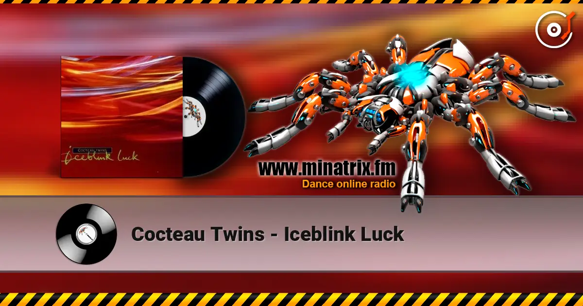 Cocteau Twins - Iceblink Luck listen online in high quality | Minatrix.FM
