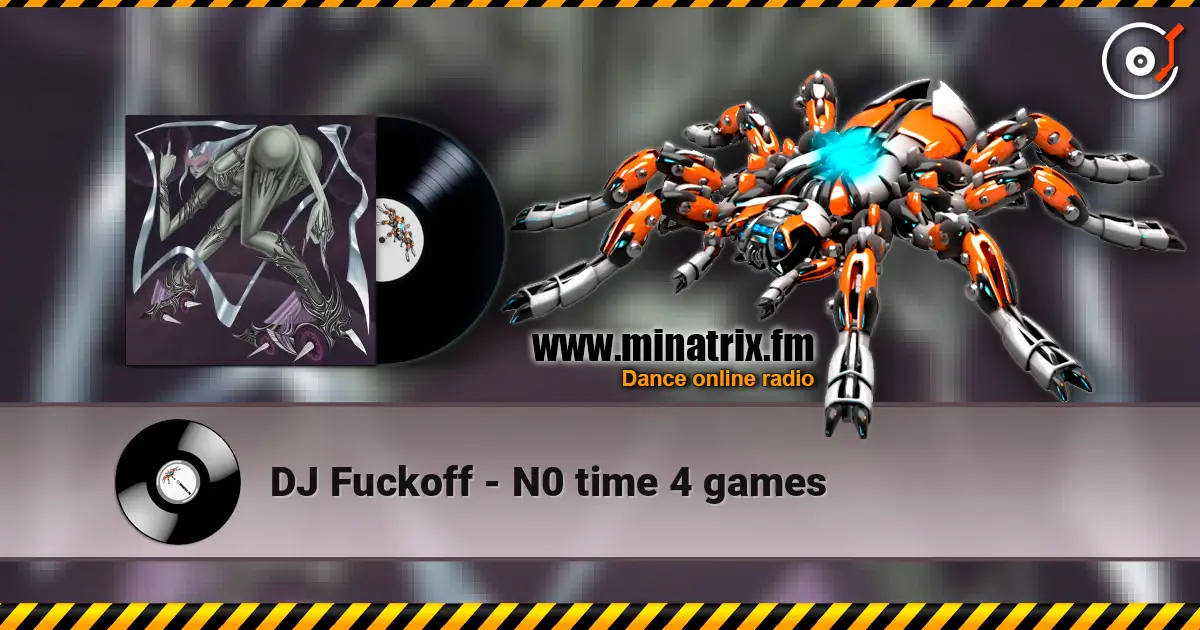 DJ Fuckoff - N0 time 4 games listen online in high quality | Minatrix.FM