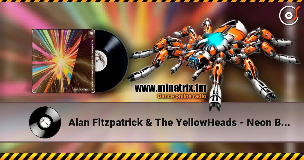 Alan Fitzpatrick & The YellowHeads - Neon Burst listen online in high quality | Minatrix.FM