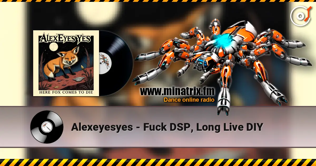 Alexeyesyes - Fuck DSP, Long Live DIY listen online in high quality | Minatrix.FM