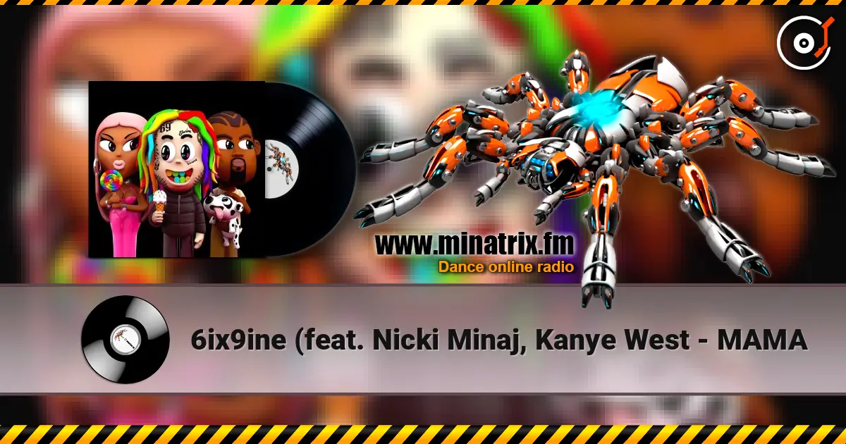 6ix9ine (feat. Nicki Minaj, Kanye West - MAMA listen online in high quality | Minatrix.FM