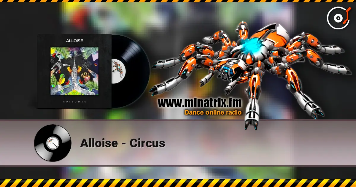 Alloise - Circus listen online in high quality | Minatrix.FM