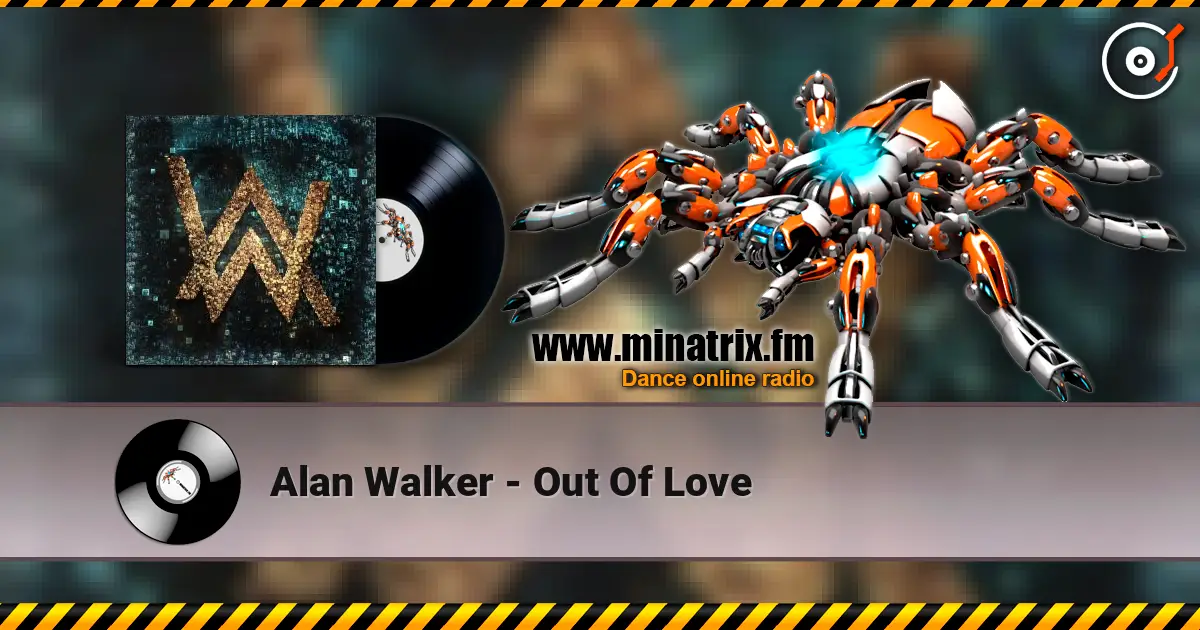 Alan Walker - Out Of Love listen online in high quality | Minatrix.FM