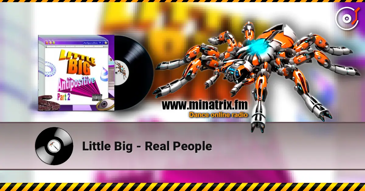 Little Big - Real People listen online in high quality | Minatrix.FM