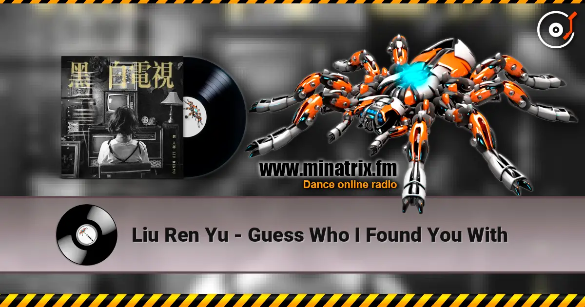 Liu Ren Yu - Guess Who I Found You With listen online in high quality | Minatrix.FM