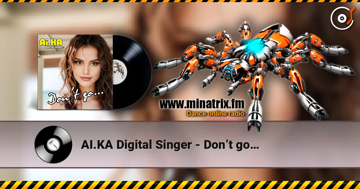 AI.KA Digital Singer - Don’t go… listen online in high quality | Minatrix.FM