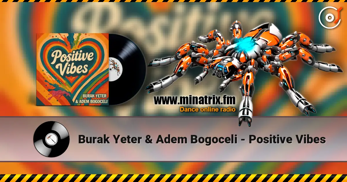 Burak Yeter & Adem Bogoceli - Positive Vibes listen online in high quality | Minatrix.FM