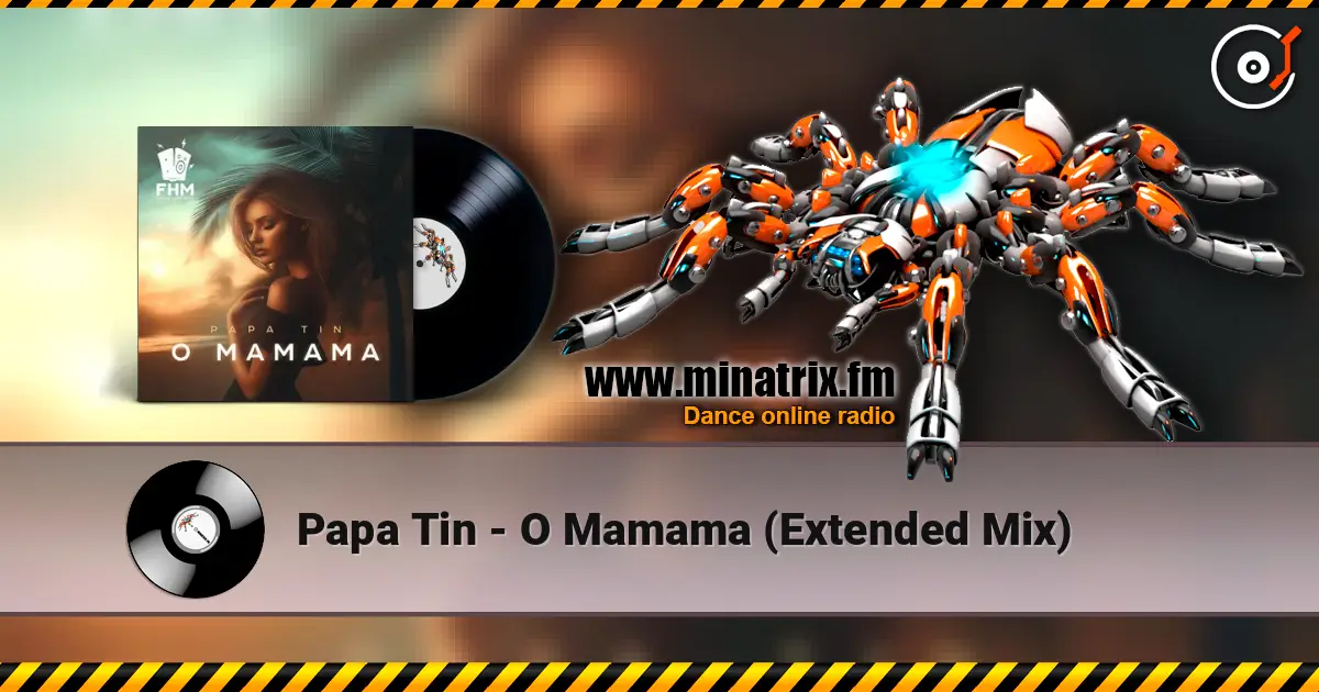 Papa Tin - O Mamama (Extended Mix) listen online in high quality | Minatrix.FM