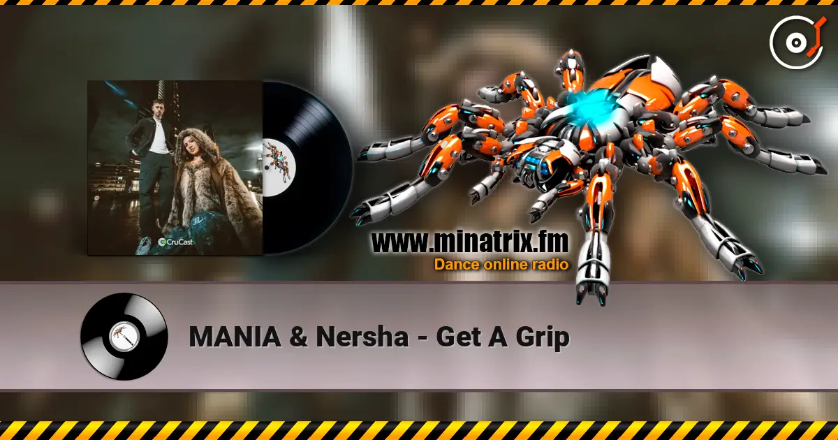 MANIA & Nersha - Get A Grip listen online in high quality | Minatrix.FM