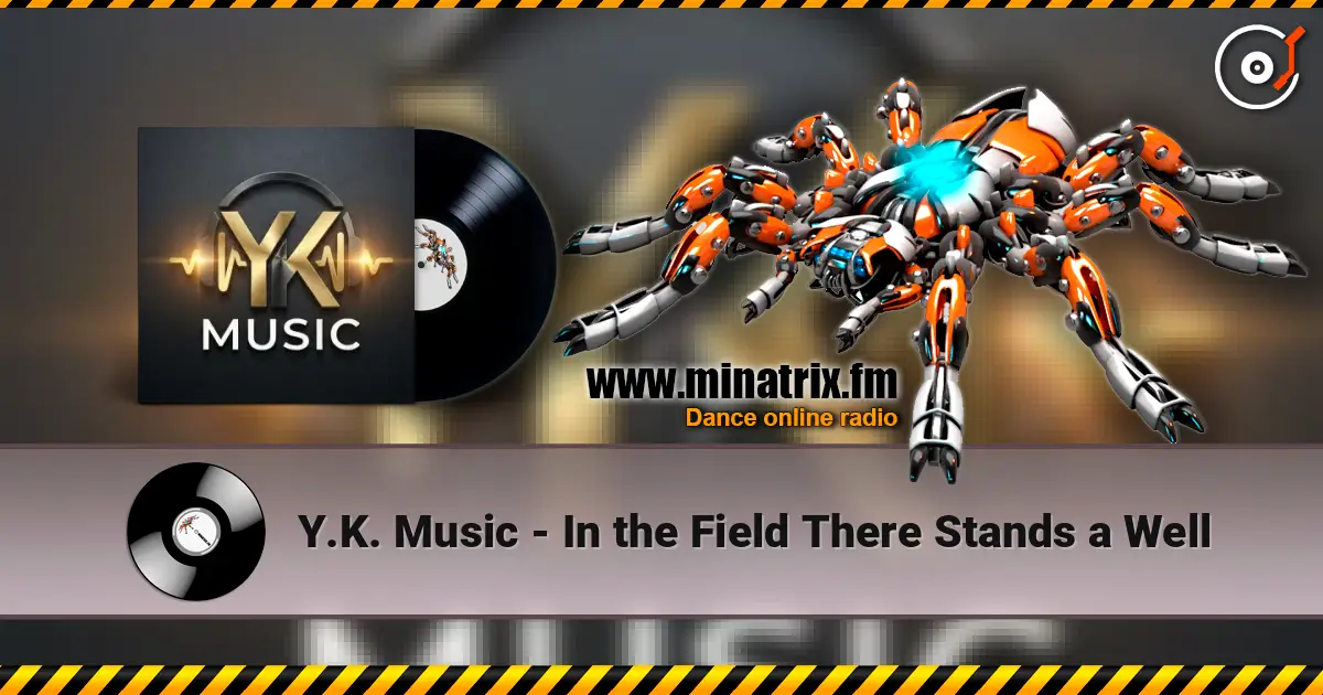 Y.K. Music - In the Field There Stands a Well listen online in high quality | Minatrix.FM