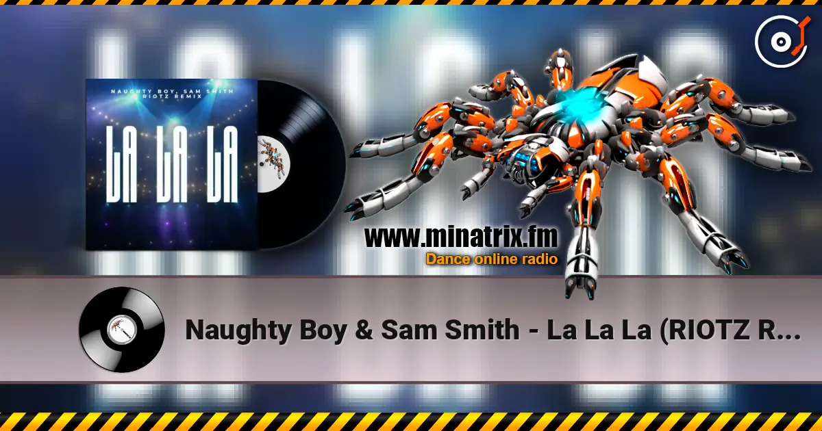 Naughty Boy & Sam Smith - La La La (RIOTZ Remix) listen online in high quality | Minatrix.FM