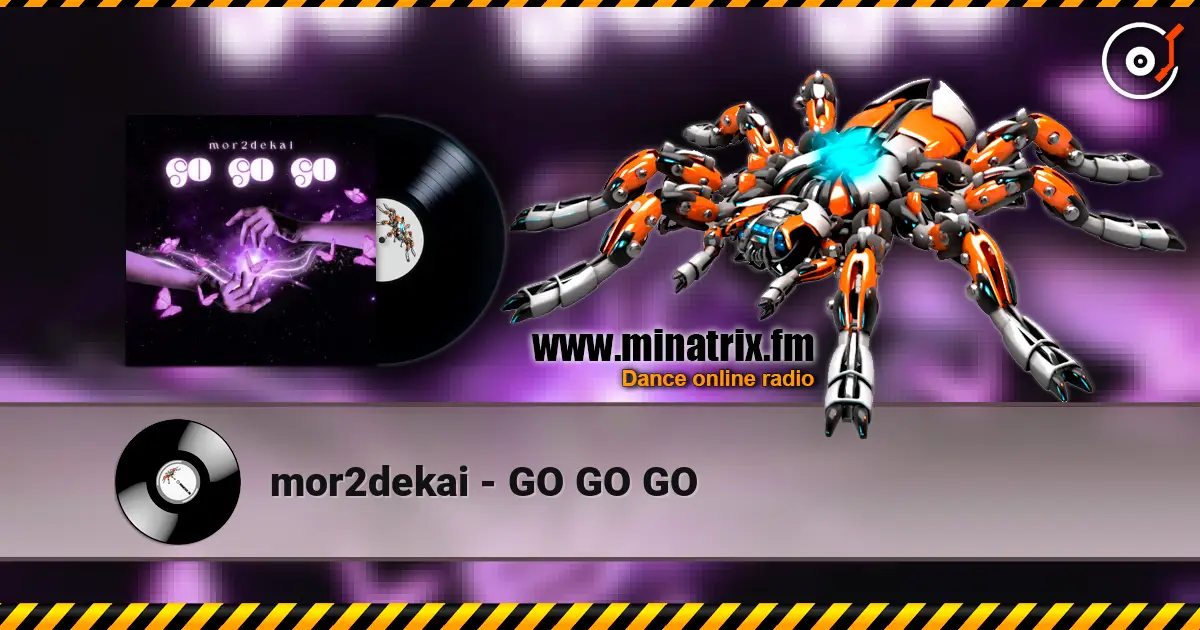 mor2dekai - GO GO GO listen online in high quality | Minatrix.FM