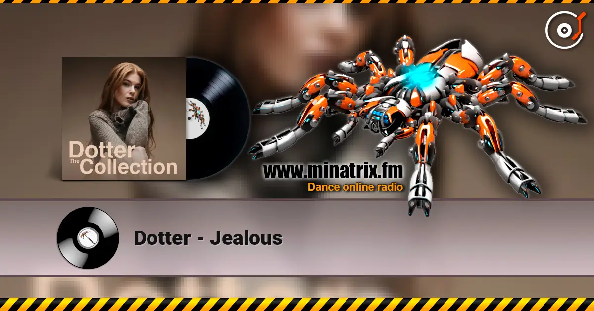 Dotter - Jealous listen online in high quality | Minatrix.FM