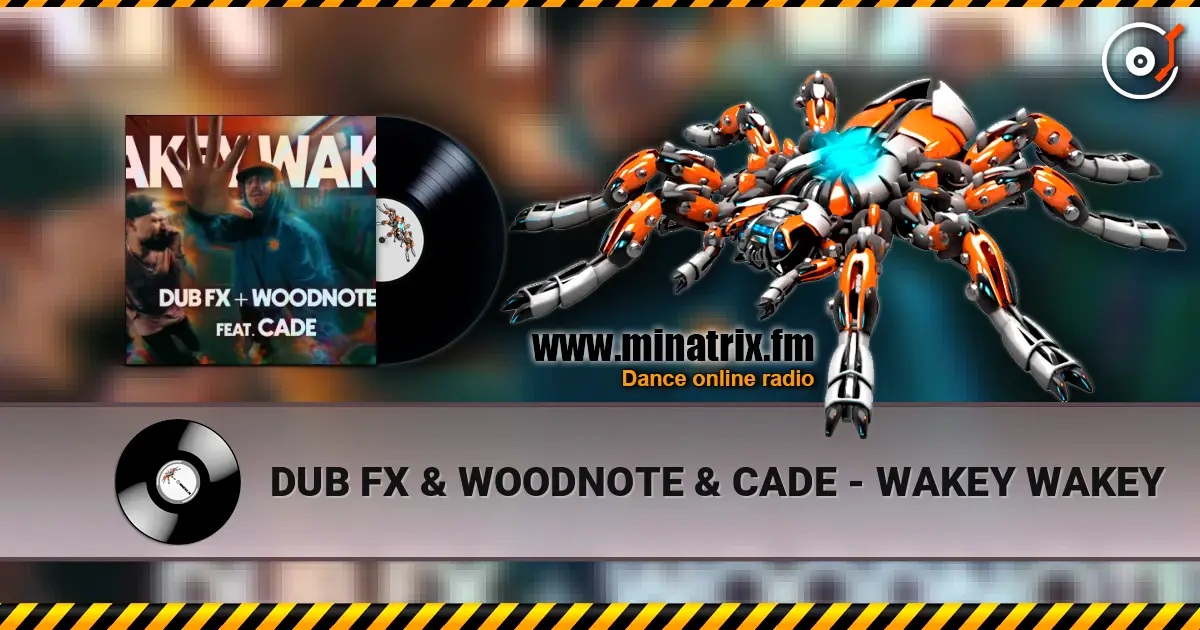 DUB FX & WOODNOTE & CADE - WAKEY WAKEY listen online in high quality | Minatrix.FM