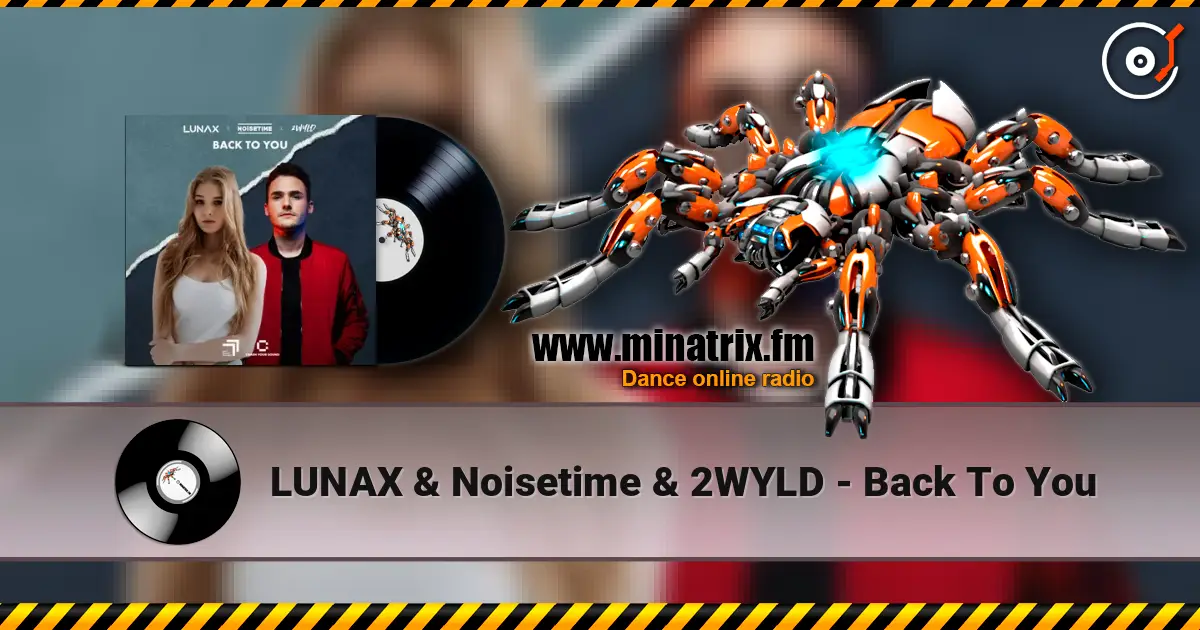 LUNAX & Noisetime & 2WYLD - Back To You listen online in high quality | Minatrix.FM