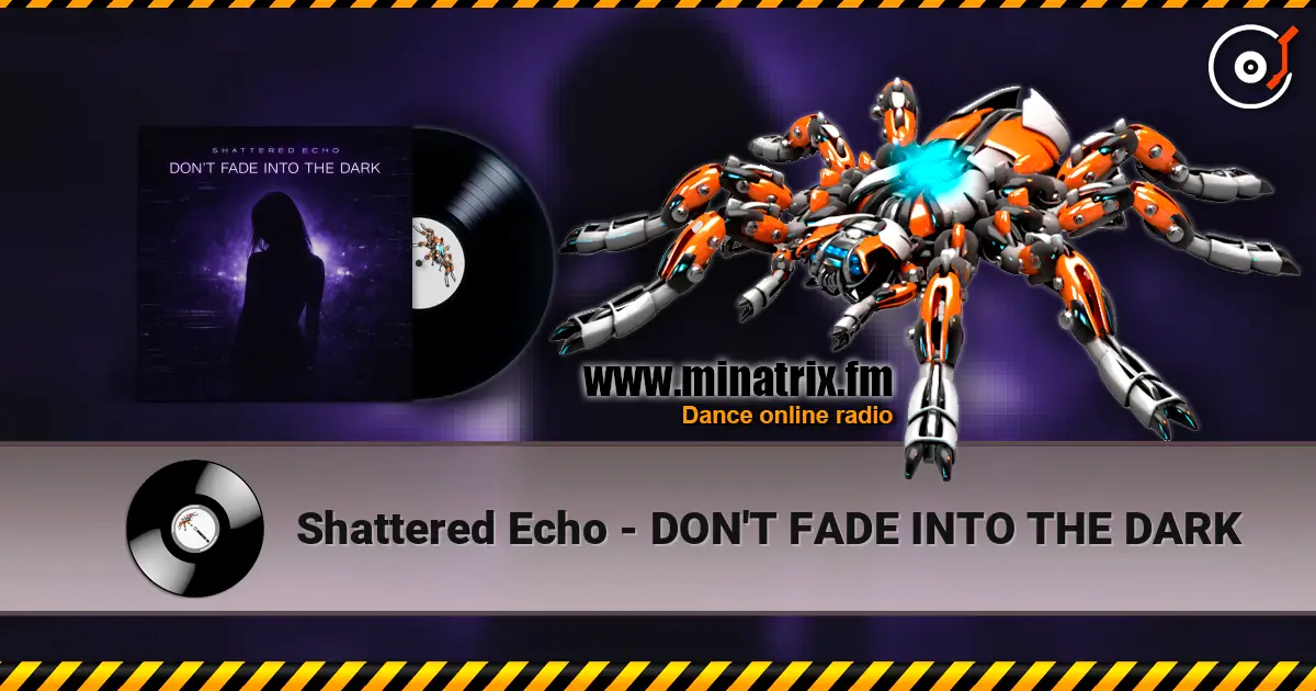 Shattered Echo - DON'T FADE INTO THE DARK listen online in high quality | Minatrix.FM